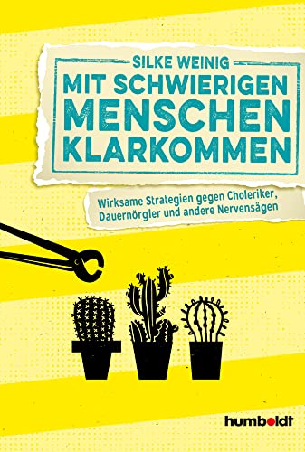 Mit schwierigen Menschen klarkommen: Wirksame Strategien gegen Choleriker, Dauernörgler und andere Nervensägen von Humboldt Verlag