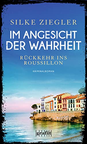 Im Angesicht der Wahrheit: Rückkehr ins Roussillon (Roussillon-Krimis)