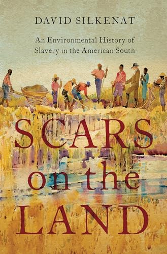 Scars on the Land: An Environmental History of Slavery in the American South von Oxford University Press Inc