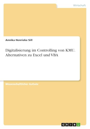 Digitalisierung im Controlling von KMU. Alternativen zu Excel und VBA von GRIN Verlag