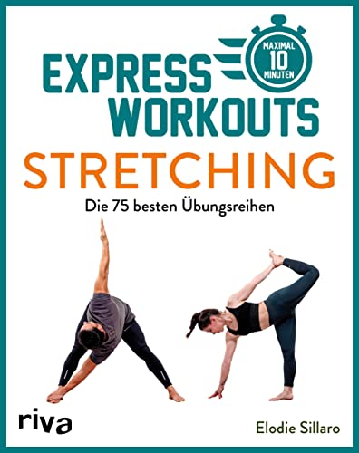 Express-Workouts – Stretching: Die 75 besten Übungsreihen. Maximal 10 Minuten von RIVA
