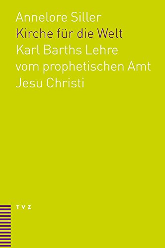 Kirche für die Welt: Karl Barths Lehre vom prophetischen Amt Jesu Christi in ihrer Bedeutung für das Verhältnis von Kirche und Welt unter den Bedingungen der Moderne