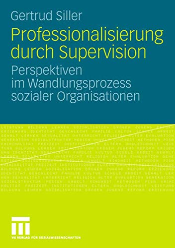 Professionalisierung durch Supervision: Perspektiven im Wandlungsprozess sozialer Organisationen von VS Verlag für Sozialwissenschaften