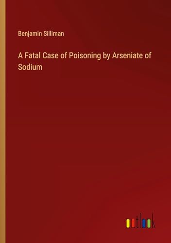 A Fatal Case of Poisoning by Arseniate of Sodium