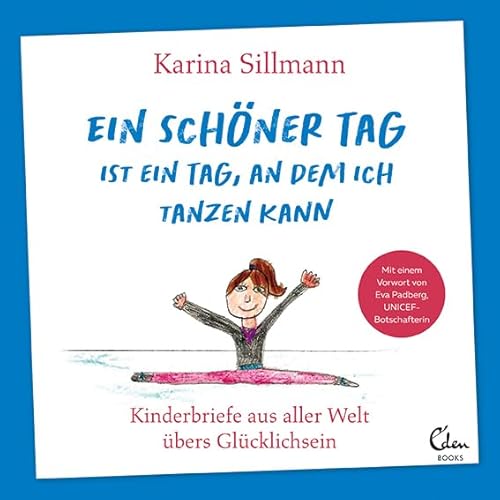 Ein schöner Tag ist ein Tag, an dem ich tanzen kann: Kinderbriefe aus aller Welt übers Glücklichsein (Mit einem Vorwort von UNICEF-Botschafterin Eva Padberg) von Eden Books