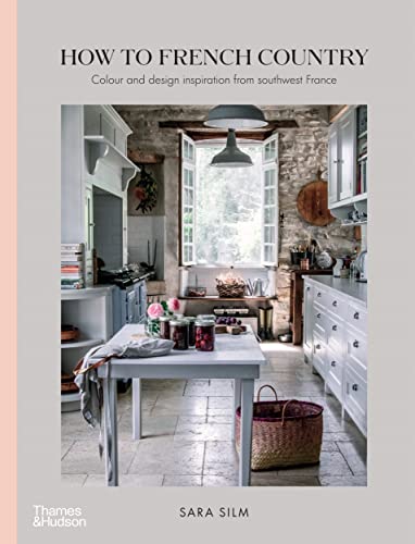 How to French Country: Colour and design inspiration from southwest France von Thames & Hudson