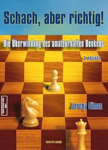 Schach, aber richtig!: Die Überwindung des amateurhaften Denkens Schach, aber richtig!: Die Überwindung des amateurhaften Denkens