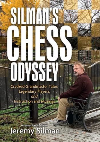 Silman's Chess Odyssey: Cracked Grandmaster Tales, Legendary Players, and Instruction and Musings Silman's Chess Odyssey: Cracked Grandmaster Tales, Legendary Players, and Instruction and Musings