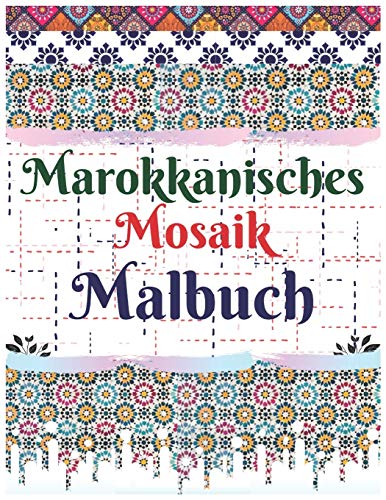 Marokkanisches Mosaik Malbuch: 100 der beliebtesten Mosaikmuster für Erwachsene Marokkanisches Mosaik Malbuch: 100 der beliebtesten Mosaikmuster für Erwachsene