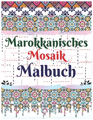 Marokkanisches Mosaik Malbuch: 100 der beliebtesten Mosaikmuster für Erwachsene von Independently Published