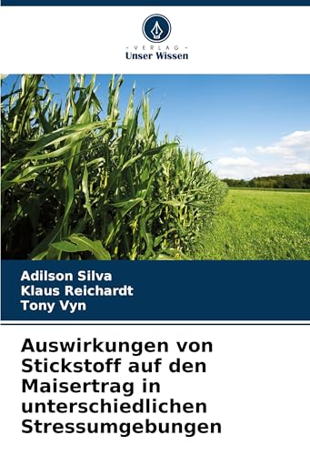 Auswirkungen von Stickstoff auf den Maisertrag in unterschiedlichen Stressumgebungen von Verlag Unser Wissen