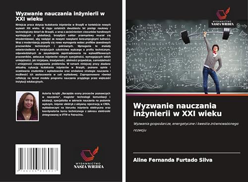 Wyzwanie nauczania in¿ynierii w XXI wieku: Wyzwania gospodarcze, energetyczne i kwestia zrównowa¿onego rozwoju von Wydawnictwo Nasza Wiedza
