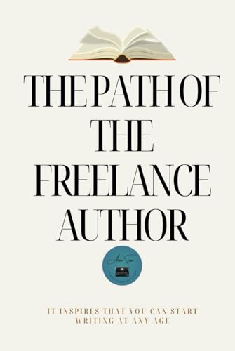 The Path of the Freelance Author: "Discover the freedom and challenges of writing without ties, creating your own literary path in the freelance world." von Independently published