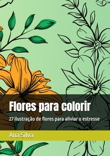 Flores para colorir: 27 ilustração de flores para aliviar o estresse von Independently published
