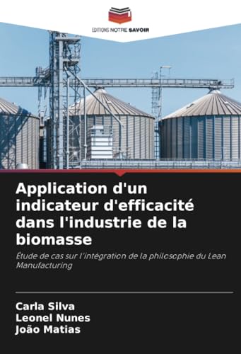 Application d'un indicateur d'efficacité dans l'industrie de la biomasse: Étude de cas sur l'intégration de la philosophie du Lean Manufacturing von Editions Notre Savoir