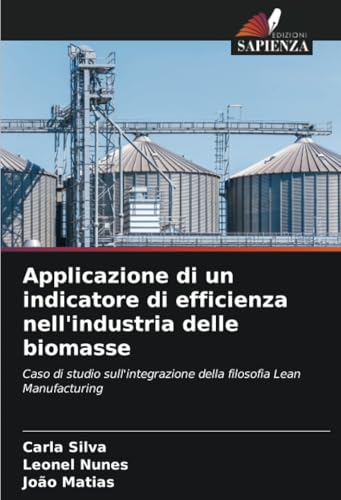 Applicazione di un indicatore di efficienza nell'industria delle biomasse: Caso di studio sull'integrazione della filosofia Lean Manufacturing