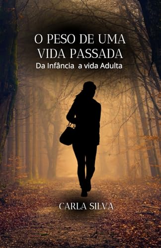 O Peso de uma vida passada: Da infância a vida adulta von Independently published