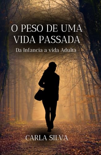 O Peso de uma vida passada: Da infância a vida adulta von Independently published