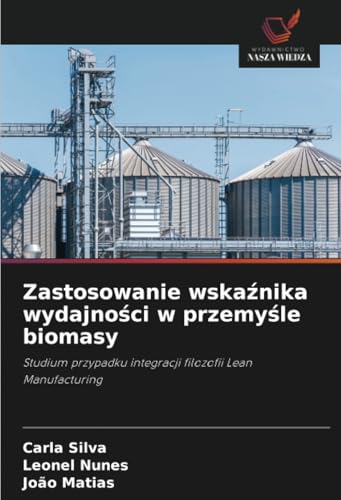 Zastosowanie wskaźnika wydajności w przemyśle biomasy: Studium przypadku integracji filozofii Lean Manufacturing