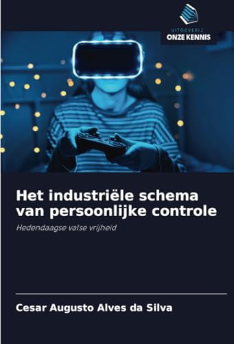 Het industriële schema van persoonlijke controle: Hedendaagse valse vrijheid von Uitgeverij Onze Kennis