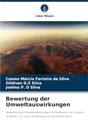 Bewertung der Umweltauswirkungen: Bewertung der Umweltauswirkungen im Stadtgebiet von Juazeiro do Norte - CE, unter Verwendung von Satellitenbildern von Verlag Unser Wissen
