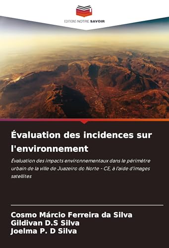Évaluation des incidences sur l'environnement: Évaluation des impacts environnementaux dans le périmètre urbain de la ville de Juazeiro do Norte - CE, à l'aide d'images satellites von Editions Notre Savoir