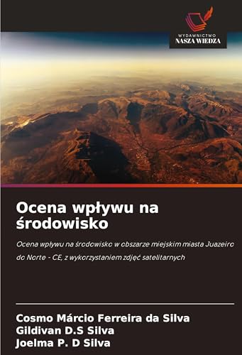 Ocena wp¿ywu na ¿rodowisko: Ocena wp¿ywu na ¿rodowisko w obszarze miejskim miasta Juazeiro do Norte - CE, z wykorzystaniem zdj¿¿ satelitarnych von Wydawnictwo Nasza Wiedza