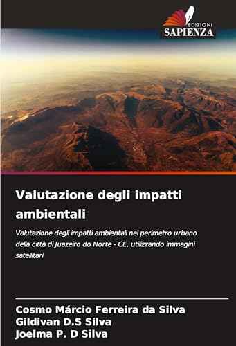 Valutazione degli impatti ambientali: Valutazione degli impatti ambientali nel perimetro urbano della città di Juazeiro do Norte - CE, utilizzando immagini satellitari von Edizioni Sapienza