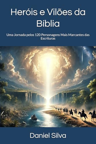 Heróis e Vilões da Bíblia: Uma Jornada pelos 120 Personagens Mais Marcantes das Escrituras Heróis e Vilões da Bíblia: Uma Jornada pelos 120 Personagens Mais Marcantes das Escrituras von Independently published