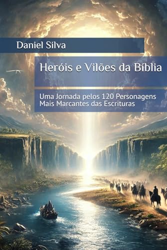Heróis e Vilões da Bíblia: Uma Jornada pelos 120 Personagens Mais Marcantes das Escrituras Heróis e Vilões da Bíblia: Uma Jornada pelos 120 Personagens Mais Marcantes das Escrituras von Independently published