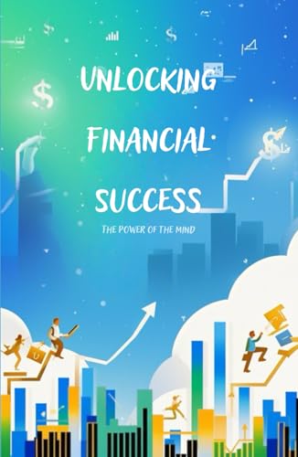 Unlocking Financial Success: The Power of the Mind Unlocking Financial Success: The Power of the Mind von Independently published