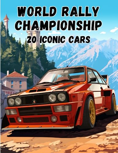 World Rally Championship: 20 Iconic Cars: You can celebrate the sport by admiring and coloring the 20 of the most iconic cars in the World Rally Championship