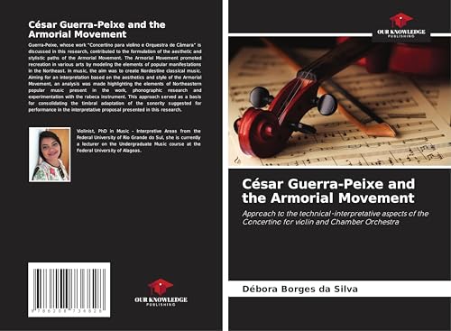 César Guerra-Peixe and the Armorial Movement: Approach to the technical-interpretative aspects of the Concertino for violin and Chamber Orchestra von Our Knowledge Publishing