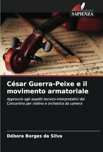 César Guerra-Peixe e il movimento armatoriale: Approccio agli aspetti tecnico-interpretativi del Concertino per violino e orchestra da camera von Edizioni Sapienza