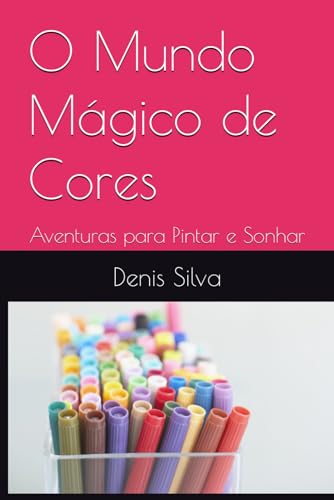 O Mundo Mágico de Cores: Aventuras para Pintar e Sonhar von Independently published