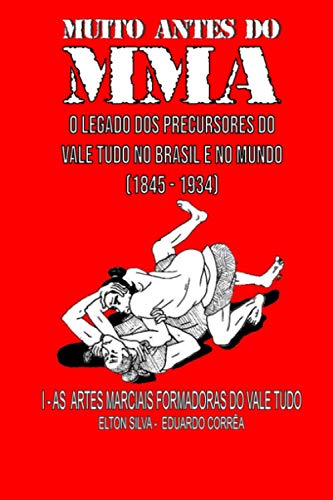 MUITO ANTES DO MMA: O legado dos precursores do Vale Tudo no Brasil e no mundo (As artes marciais formadoras do Vale Tudo, Band 1) von Independently Published