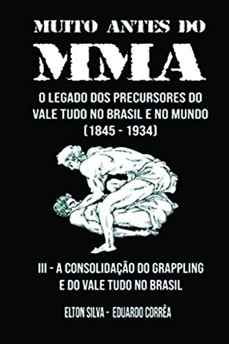 MUITO ANTES DO MMA: O legado dos precursores do Vale Tudo no Brasil e no mundo von Independently published