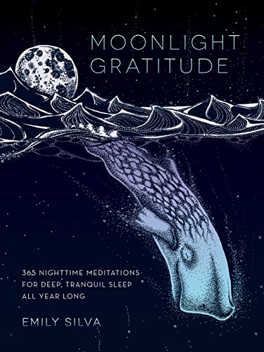 Moonlight Gratitude: 365 Nighttime Meditations for Deep, Tranquil Sleep All Year Long (Daily Gratitude, Band 1)