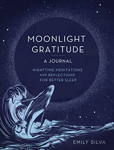 Moonlight Gratitude: A Journal: Nighttime Meditations and Reflections for Better Sleep (Everyday Inspiration Journals, Band 18)
