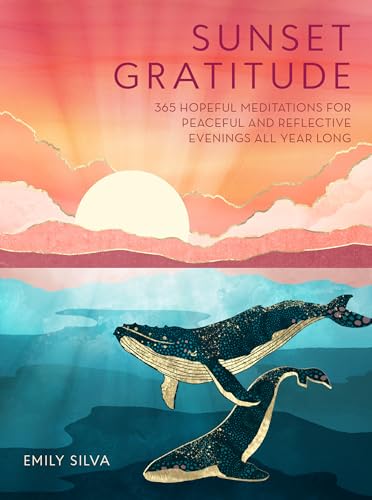 Sunset Gratitude: 365 Hopeful Meditations for Peaceful and Reflective Evenings All Year Long (Daily Gratitude)