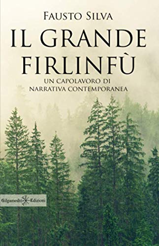 Il grande firlinfù: Uno dei più bei romanzi contemporanei in italiano (ANUNNAKI - Narrativa, Band 18) von Gilgamesh Edizioni