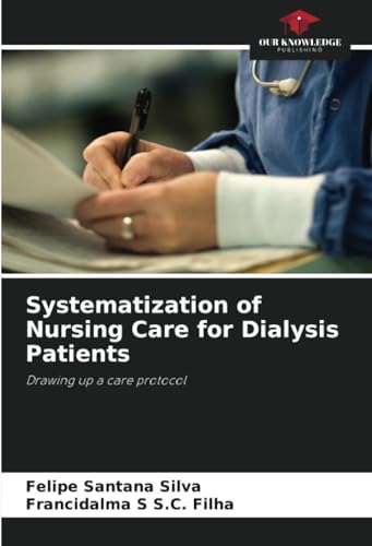 Systematization of Nursing Care for Dialysis Patients: Drawing up a care protocol von Our Knowledge Publishing