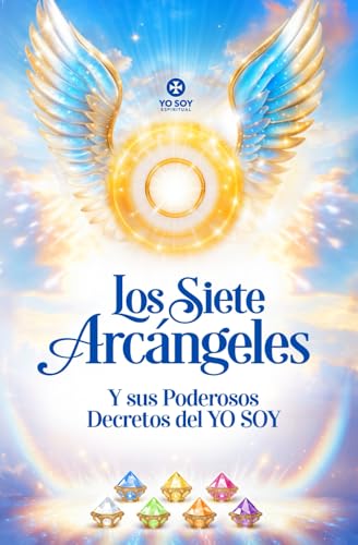 Los Siete Arcángeles y sus Poderosos Decretos del YO SOY: Enseñanzas, Decretos, Invocaciones von Independently published