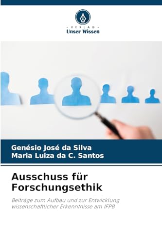 Ausschuss für Forschungsethik: Beiträge zum Aufbau und zur Entwicklung wissenschaftlicher Erkenntnisse am IFPB von Verlag Unser Wissen