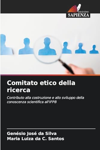 Comitato etico della ricerca: Contributo alla costruzione e allo sviluppo della conoscenza scientifica all'IFPB von Edizioni Sapienza