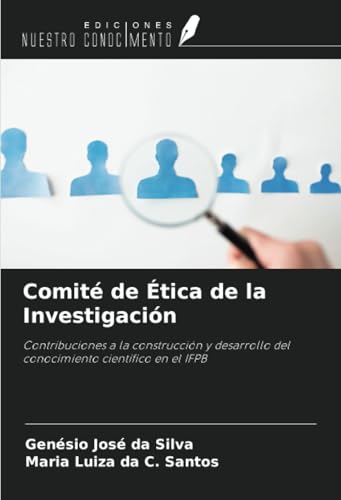 Comité de Ética de la Investigación: Contribuciones a la construcción y desarrollo del conocimiento científico en el IFPB von Ediciones Nuestro Conocimiento