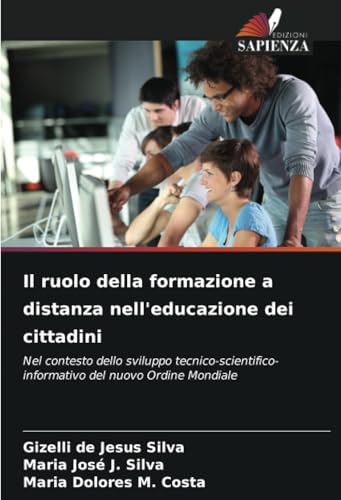 Il ruolo della formazione a distanza nell'educazione dei cittadini: Nel contesto dello sviluppo tecnico-scientifico-informativo del nuovo Ordine Mondiale von Edizioni Sapienza