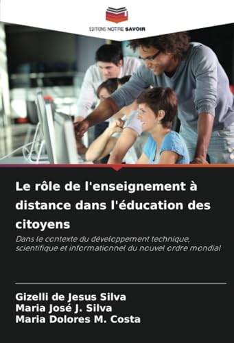 Le rôle de l'enseignement à distance dans l'éducation des citoyens: Dans le contexte du développement technique, scientifique et informationnel du nouvel ordre mondial von Editions Notre Savoir