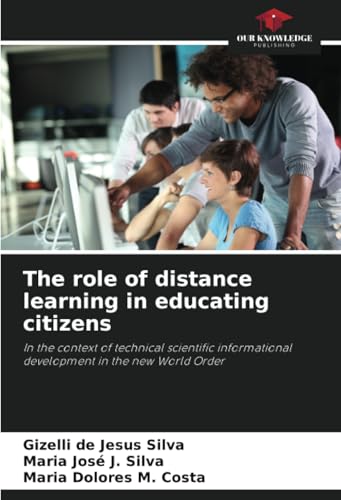 The role of distance learning in educating citizens: In the context of technical scientific informational development in the new World Order von Our Knowledge Publishing