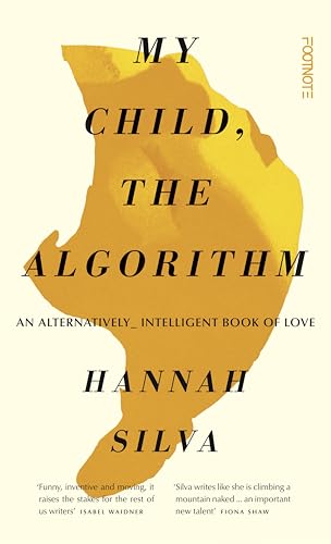My Child, the Algorithm: An alternatively intelligent book of love von Footnote Press Ltd